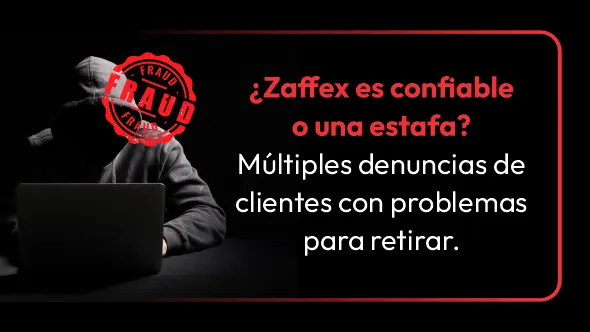 ¿Zaffex es confiable o una estafa? Múltiples denuncias de clientes con problemas para retirar.