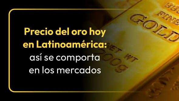 Precio del oro hoy en Latinoamérica: así se comporta en los mercados