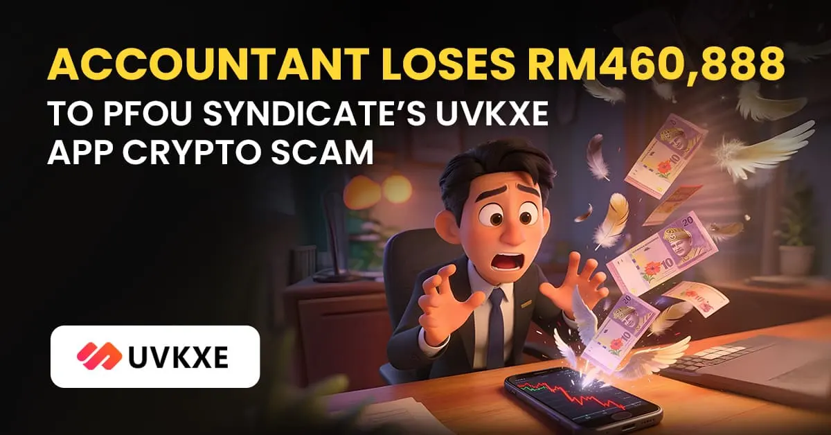 Accountant Loses RM460,888 to PFOU Syndicate’s UVKXE App Crypto Scheme