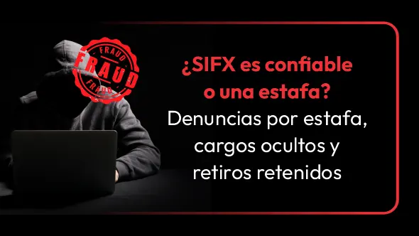 ¿SIFX es confiable o una estafa? Denuncias por estafa, cargos ocultos y retiros retenidos