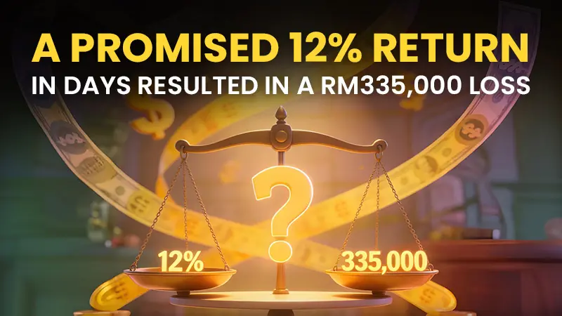 A Promised 12% Return in Days Resulted in a RM335,000 Loss