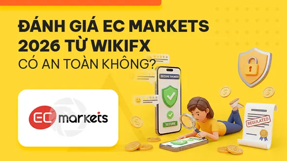 WikiFX Review sàn Forex EC Markets 2026: Có an toàn không?