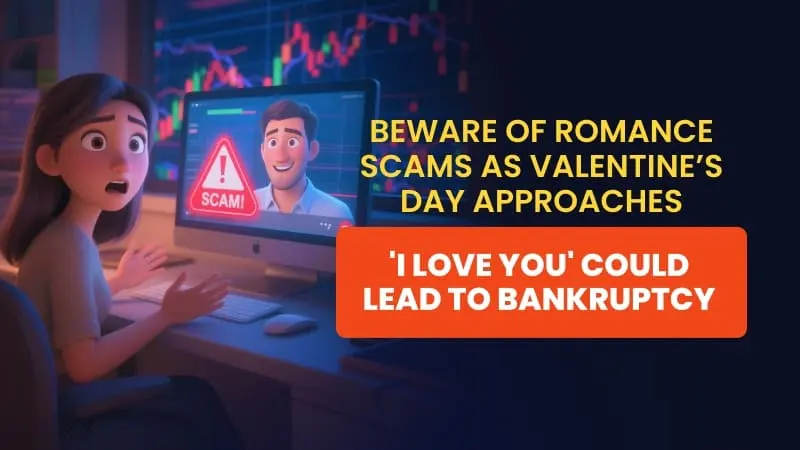 Beware of Romance Scams as Valentine’s Day Approaches | 'I Love You' Could Lead to Bankruptcy