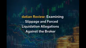datian Review: Examining Slippage and Forced Liquidation Allegations Against the Broker