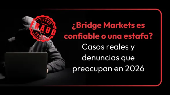¿Bridge Markets es confiable o una estafa? Casos reales y denuncias que preocupan en 2026