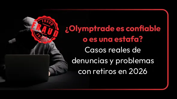 ¿Olymptrade es confiable o es una estafa? Casos reales de denuncias y problemas con retiros en 2026