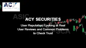 ACY SECURITIES User Reputation: Looking at Real User Reviews and Common Problems to Check Trust