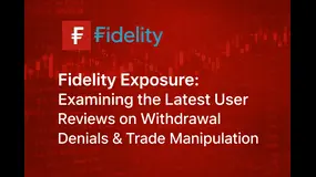 Fidelity Exposure: Examining the Latest User Reviews on Withdrawal Denials & Trade Manipulation