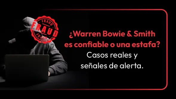 ¿Warren Bowie & Smith es confiable o una estafa? Casos reales y señales de alerta.