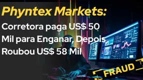 Phyntex Markets: Corretora paga US$ 50 Mil para Enganar, Depois Roubou US$ 58 Mil