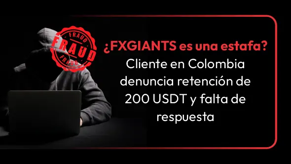 ¿FXGIANTS es una estafa? Cliente en Colombia denuncia retención de 200 USDT y falta de respuesta
