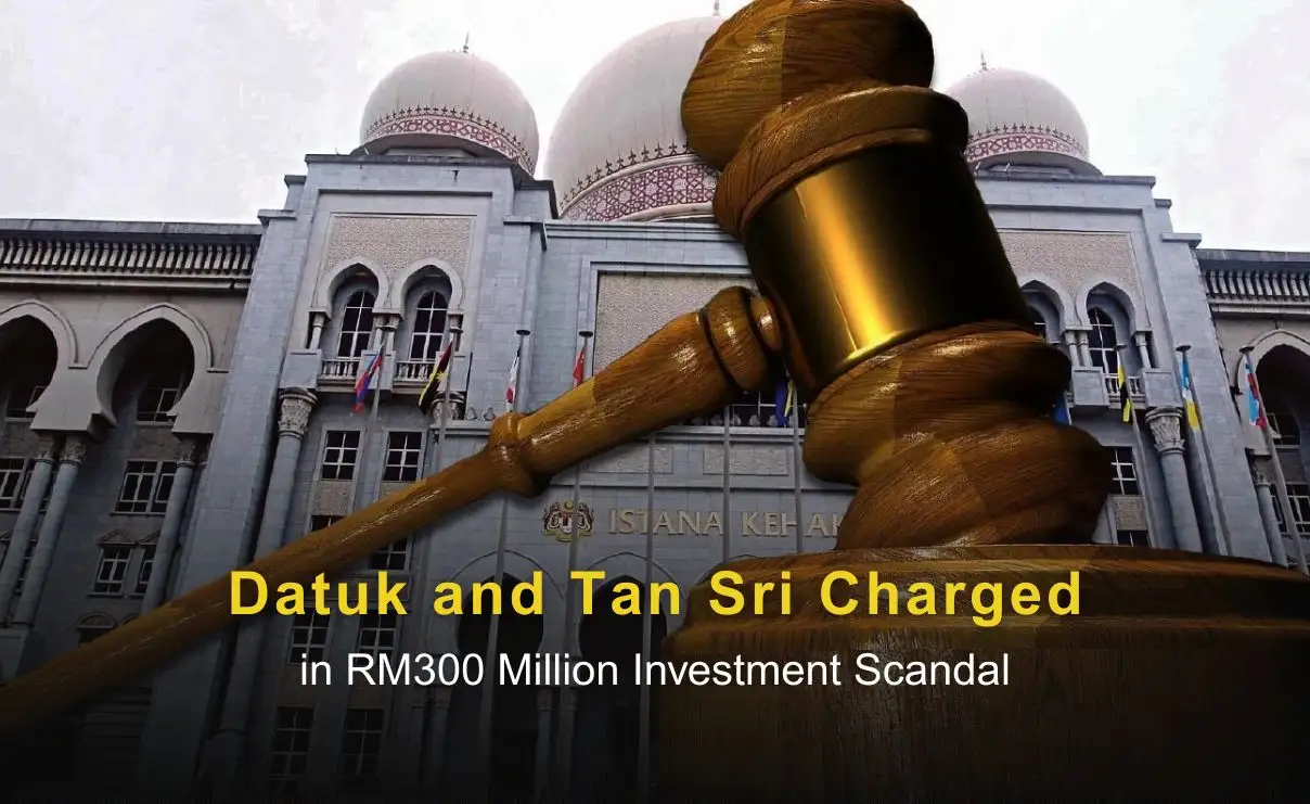 Datuk and Tan Sri Charged in RM300 Million Investment Scandal