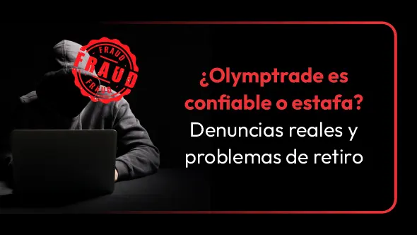 ¿Olymptrade es confiable o estafa? Denuncias reales y problemas de retiro