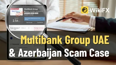 Multibank Group UAE & Azerbaijan Scam Case – LATEST