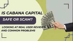 Is Cabana Capital Safe or Scam:  Looking at Real User Reviews and Common Problems