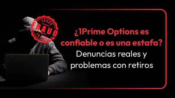 ¿1Prime Options es confiable o es una estafa? Denuncias reales y problemas con retiros