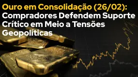 Ouro em Consolidação (26/02): Compradores Defendem Suporte Crítico em Meio a Tensões Geopolíticas