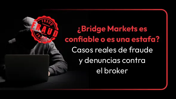 ¿Bridge Markets es confiable o es una estafa? Casos reales de fraude y denuncias contra el broker