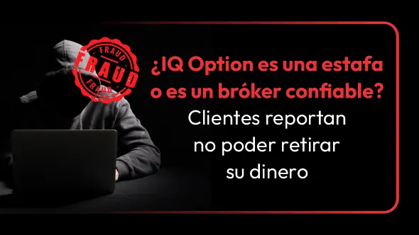¿IQ Option es una estafa o es un bróker confiable? Clientes reportan no poder retirar su dinero