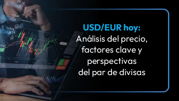 USD/EUR hoy: Análisis del precio, factores clave y perspectivas del par de divisas