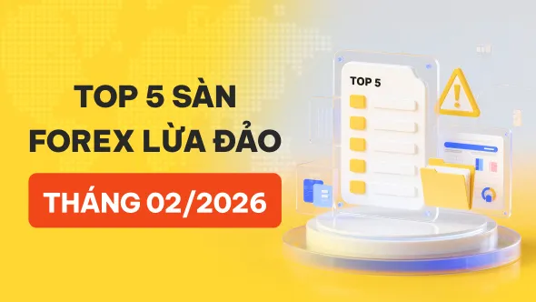 Top 5 sàn Forex lừa đảo bị tố cáo nhiều nhất tháng 02/2026 bởi người dùng WikiFX