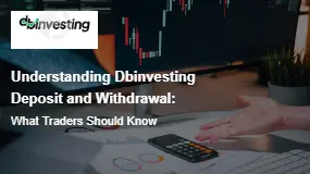 Understanding Dbinvesting Deposit and Withdrawal: What Traders Should Know