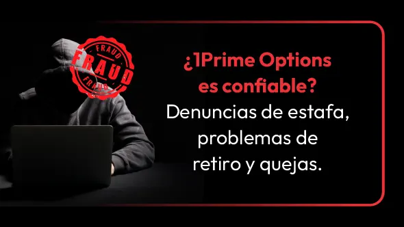 ¿1Prime Options es confiable? Denuncias de estafa, problemas de retiro y quejas.