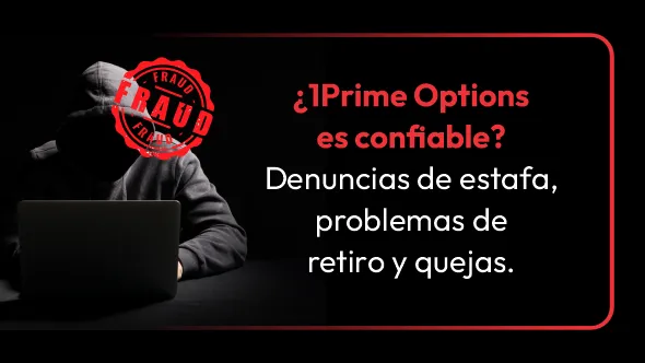 ¿1Prime Options es confiable? Denuncias de estafa, problemas de retiro y quejas.