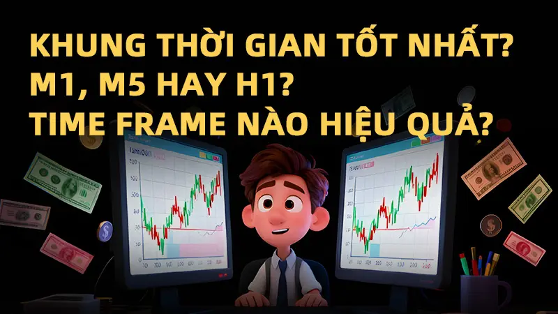 Khung thời gian tốt nhất khi giao dịch: Cái nào thực sự hiệu quả?