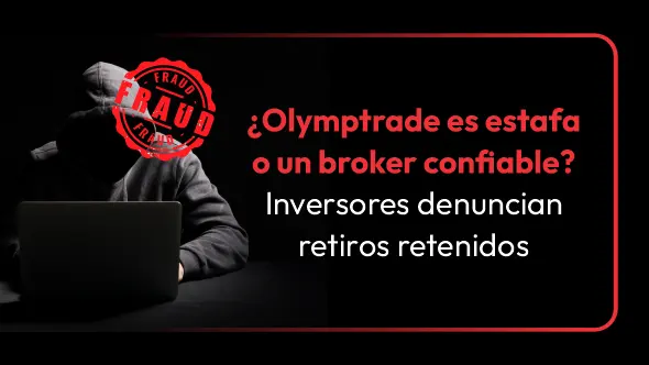 ¿Olymptrade es estafa o un broker confiable? Inversores denuncian retiros retenidos 