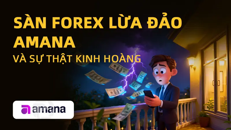 WikiFX cảnh báo sàn Forex Amana lừa đảo: Sự thật về "ông lớn" chiếm đoạt 13,7 tỷ đồng của nhà đầu tư