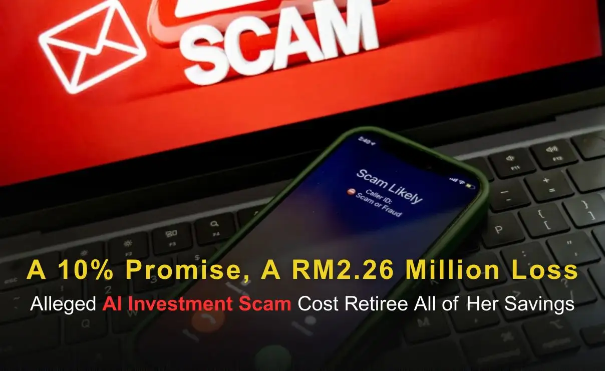 A 10% Promise, A RM2.26 Million Loss: Alleged AI Investment Scam Cost Retiree All of Her Savings