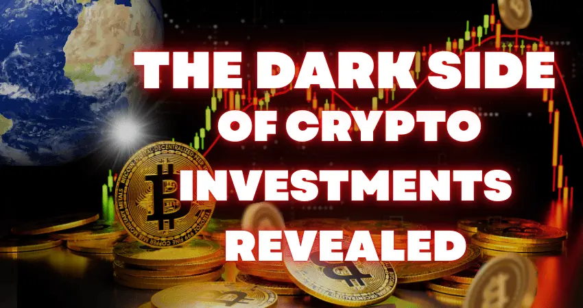The Dark Side of Crypto Investments Revealed