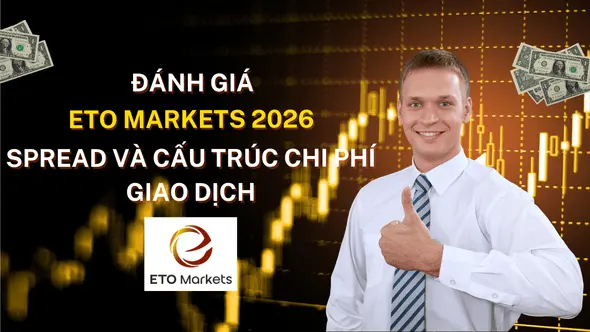Đánh giá spread và chi phí giao dịch sàn Forex ETO Markets 2026 - WikiFX Review