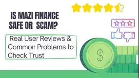  Is Mazi Finance Safe or  Scam? Real User Reviews & Common Problems to Check Trust