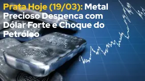 Prata Hoje (19/03): Metal Precioso Despenca com Dólar Forte e Choque do Petróleo