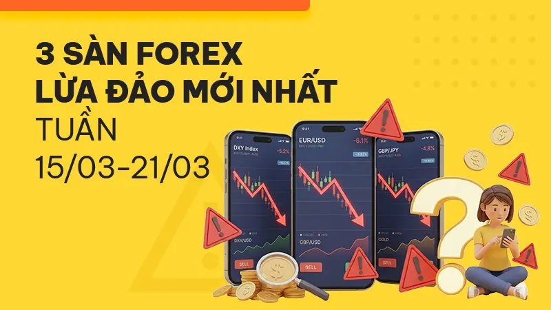 Điểm danh 3 sàn Forex lừa đảo mới nhất tuần 15/03-21/03 - WikiFX cảnh báo