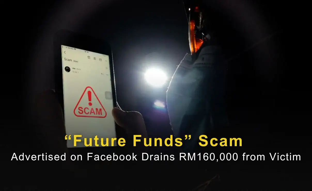 “Future Funds” Scam Advertised on Facebook Drains RM160,000 from Victim