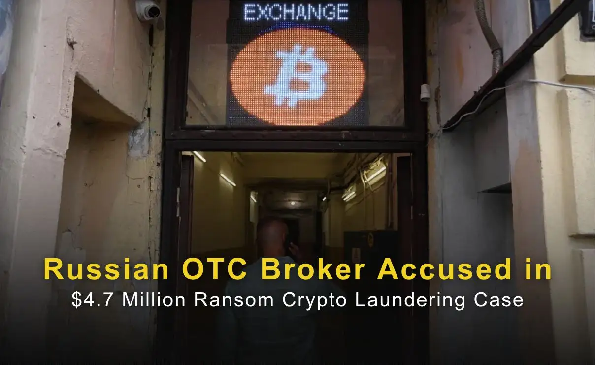 Russian OTC Broker Accused in $4.7 Million Ransom Crypto Laundering Case