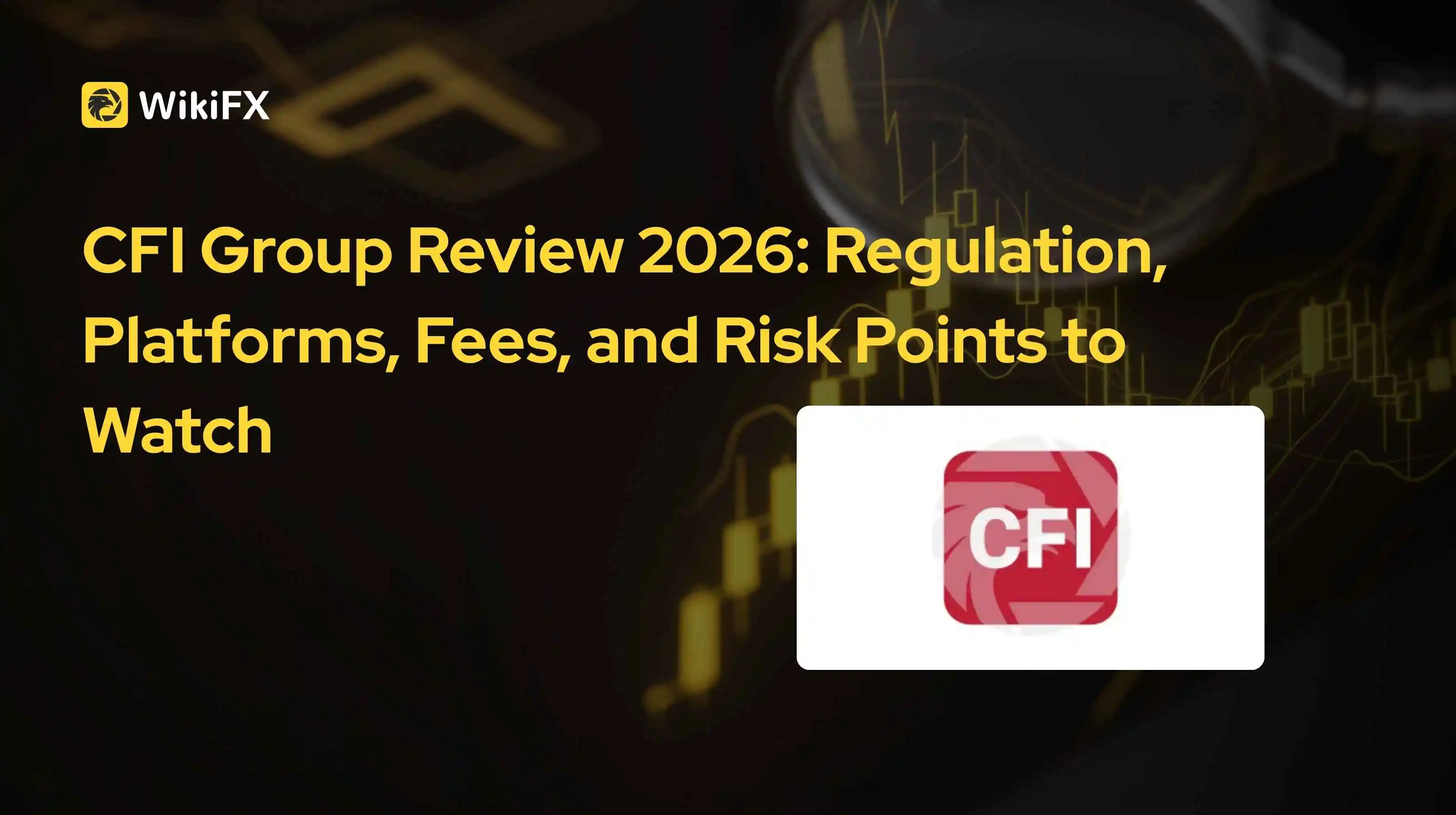 CFI Group Review 2026: Regulation, Platforms, Fees, and Risk Points to Watch