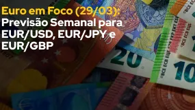 Euro em Foco (29/03): Previsão Semanal para EUR/USD, EUR/JPY e EUR/GBP