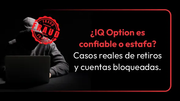 ¿IQ Option es confiable o estafa? Casos reales de retiros y cuentas bloqueadas.