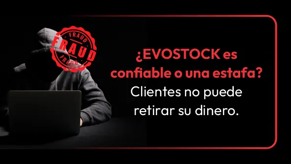 ¿EVOSTOCK es confiable o una estafa? Clientes no puede retirar su dinero.