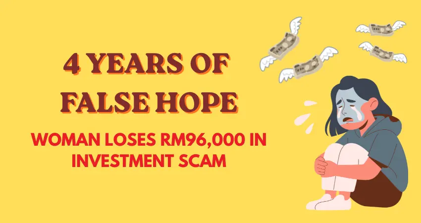 4 Years of False Hope: Woman Loses RM96,000 in Investment Scam
