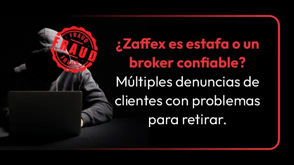 ¿Zaffex es estafa o un broker confiable? Múltiples denuncias de clientes con problemas para retirar.