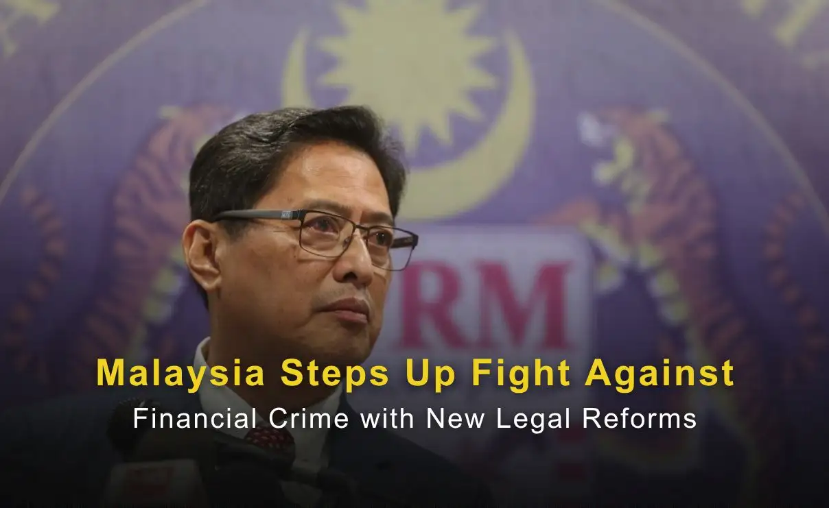 Malaysia Steps Up Fight Against Financial Crime with New Legal Reforms