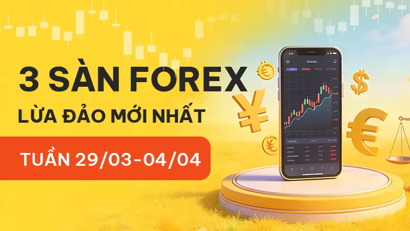 Điểm danh 3 sàn Forex lừa đảo mới nhất tuần 29/03-04/04 - WikiFX cảnh báo
