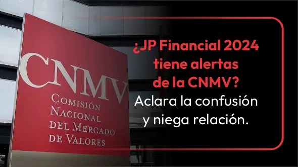 ¿JP Financial 2024 tiene alertas de la CNMV? Aclara la confusión y niega relación.
