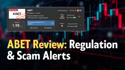 ABET Review: Regulation, Scam Warnings & Forex Trading Insights