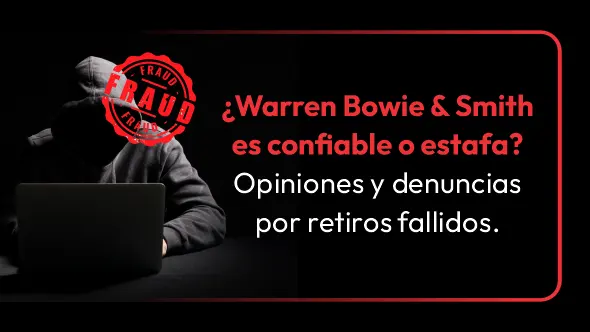 ¿Warren Bowie & Smith es confiable o estafa? Opiniones y denuncias por retiros fallidos.